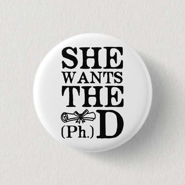She Wants the PhD 1 Inch Round Button (Front)