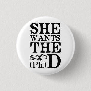 She Wants the PhD 1 Inch Round Button