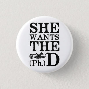 She Wants the PhD 1 Inch Round Button