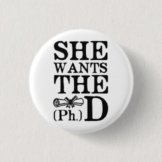 She Wants the PhD 1 Inch Round Button