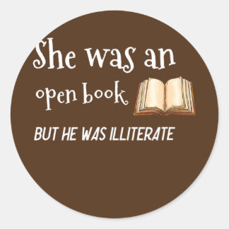 She Was an Open Book But he was Illiterate  Classic Round Sticker