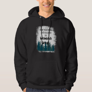 She Was Born And Raised In Wishabitch Woods 3 Hoodie
