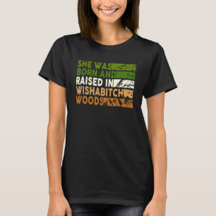 She Was Born And Raised In Wishabitch Woods Camper T-Shirt