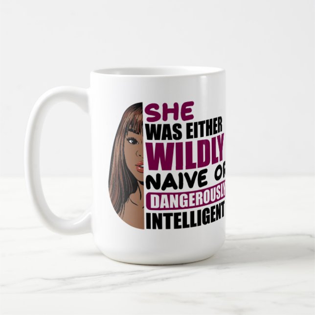 She was either wildly naive or dangerously intelli coffee mug (Left)
