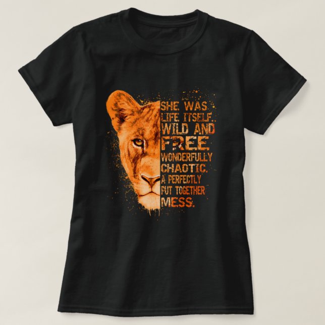 She Was Life Itself Wild And Free Lioness - Liones T-Shirt (Design Front)