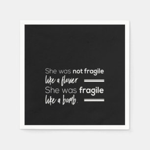 she was not fragile like flower she was fragile li napkin