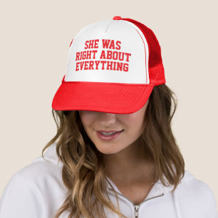 SHE WAS RIGHT ABOUT EVERYTHING TRUCKER HAT