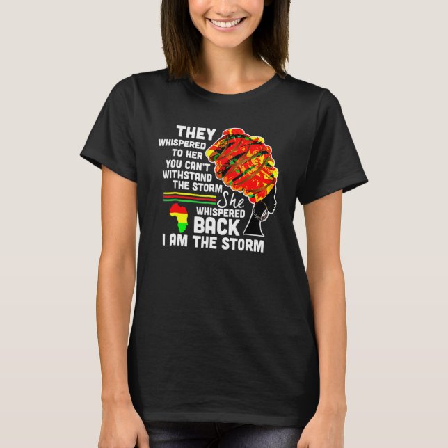 She Whispered Back I Am The Storm Black History Mo T-Shirt (Front)
