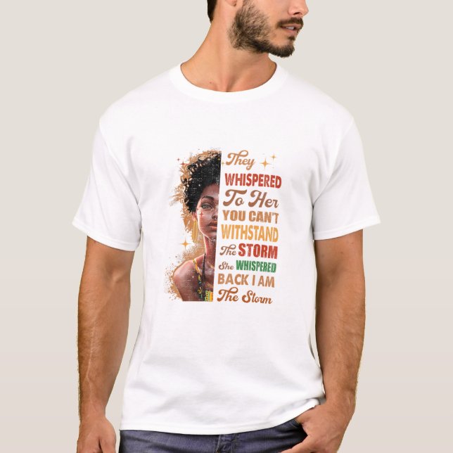 She Whispered Back I Am The Storm Black History Mo T-Shirt (Front)