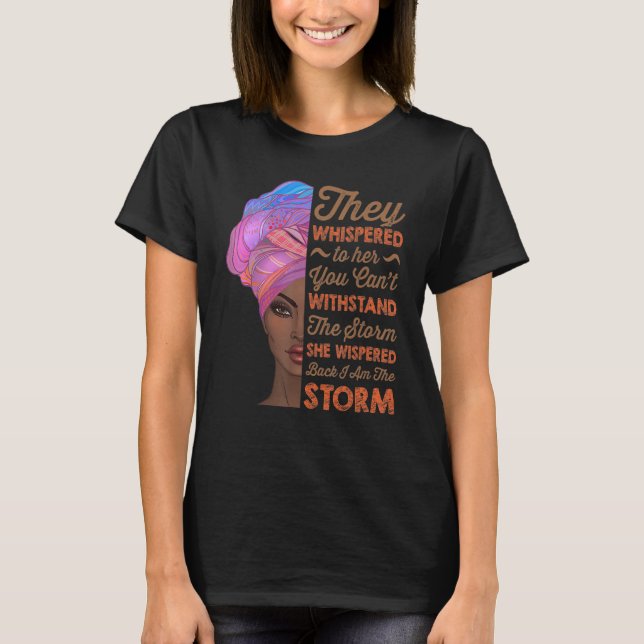 She Whispered Back I Am The Storm Black History Mo T-Shirt (Front)