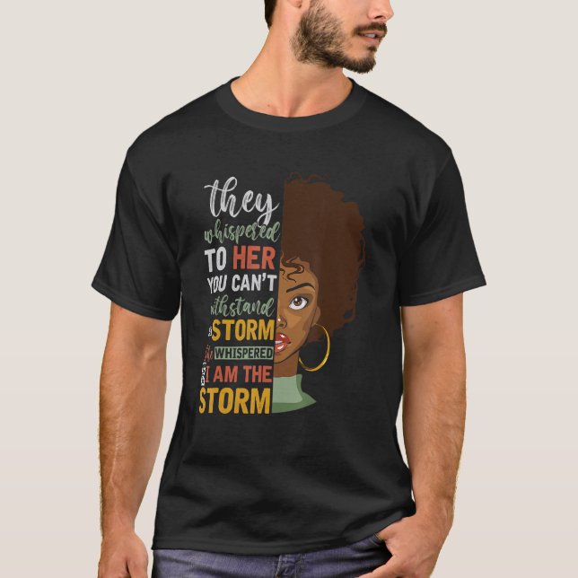 She Whispered Back I Am The Storm Black History Mo T-Shirt (Front)