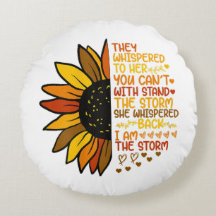 She Whispered Back I Am The Storm Funny Sunflower Round Pillow