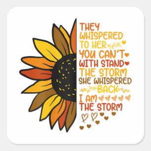 She Whispered Back I Am The Storm Funny Sunflower  Square Sticker