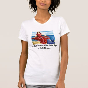 She who dances with Cattle Dogs T-Shirt