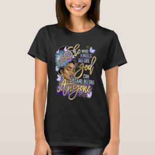She Who Kneels Before God Can Stand Before Anyone T-Shirt