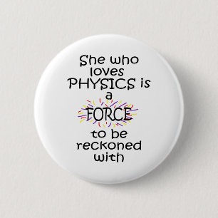 She who loves Physics Force Reckoned With 2 Inch Round Button