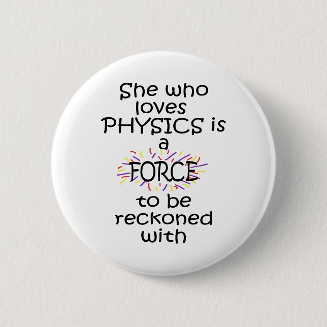 She who loves Physics Force Reckoned With 2 Inch Round Button (Front)