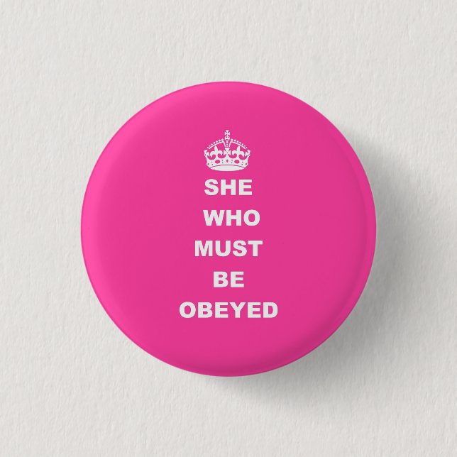 She who must be obeyed 1 inch round button (Front)