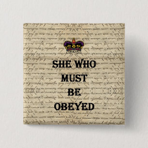 She who must be obeyed 2 inch square button
