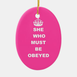 She who must be obeyed ceramic ornament