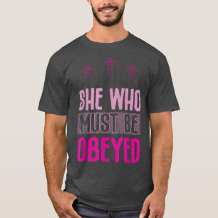 She Who Must Be Obeyed Design For Feminists5409 T-Shirt
