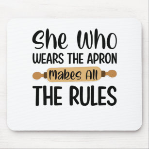 She Who Wears The Apron Makes All The Rules Mouse Pad
