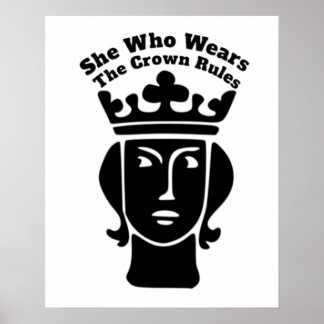 She Who Wears The Crown Rules Art  Poster
