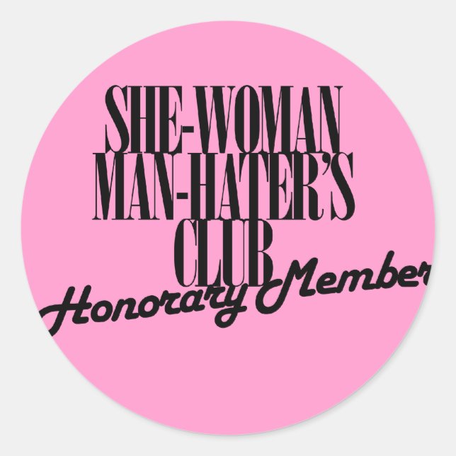 She Woman Man Hater's Club Classic Round Sticker (Front)
