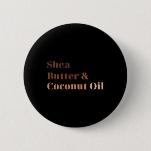 Shea Butter And Coconut Oil Black History Month Me 2 Inch Round Button