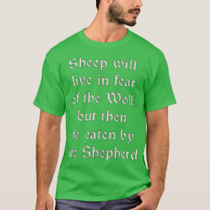 Sheep Fear Wolf But Eaten by Shepherd T-Shirt