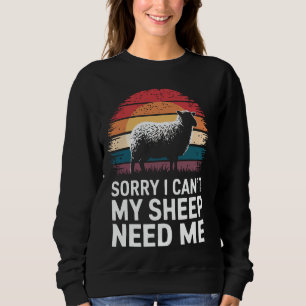 Sheep Sorry I Can'T My Sheep Need Me Sweatshirt