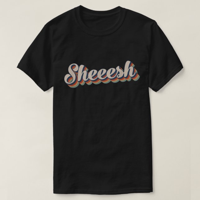 Sheesh Sheeesh Sheeeesh Funny Viral Meme 70s Retro T-Shirt (Design Front)