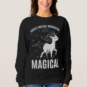 Sheet Metal Workers Are Magical Unicorn Job Profes Sweatshirt