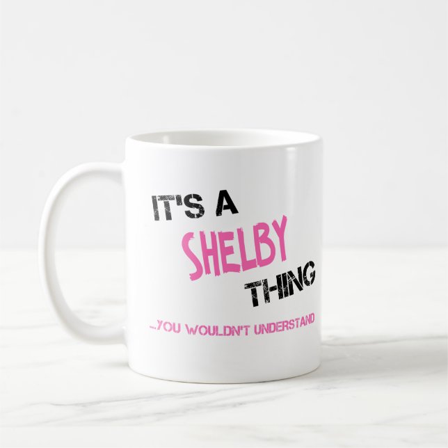 Shelby thing you wouldn't understand name T-Shirt Coffee Mug (Left)