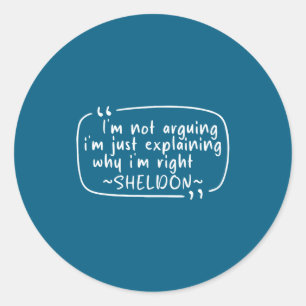 Sheldon Quote Funny D Name I'm Not Arguing Funny Classic Round Sticker