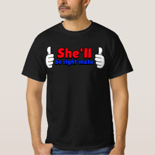She'll be right mate T-Shirt