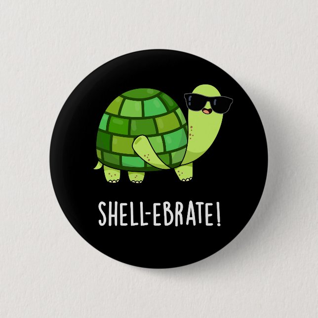 Shell-ebrate Funny Tortoise Animal Pun Dark BG 2 Inch Round Button (Front)