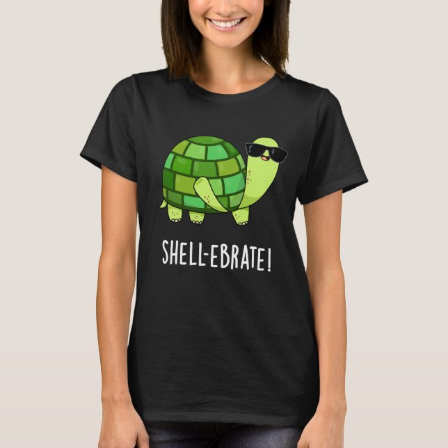 Shell-ebrate Funny Tortoise Animal Pun Dark BG T-Shirt (Front)