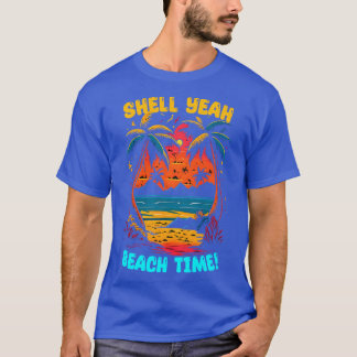 Shell Yeah Beach Time Summer Beach lover Funny T-Shirt