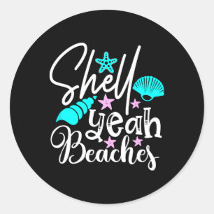 Shell Yeah Beaches Funny Beach Lover Beachcomber S Classic Round Sticker