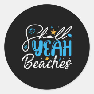 Shell Yeah Beaches - Funny Beachcombing Lover Shel Classic Round Sticker
