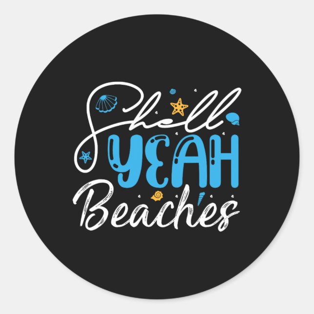 Shell Yeah Beaches - Funny Beachcombing Lover Shel Classic Round Sticker (Front)