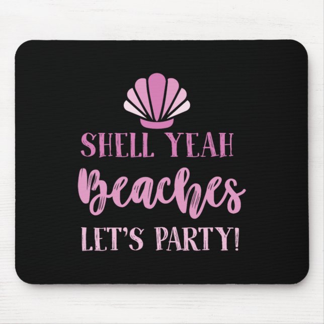 Shell Yeah Beaches Lets Party Beach Goers Funny  Mouse Pad (Front)