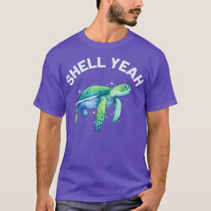 Shell Yeah Cute Tortoise Sea Turtle Lover T-Shirt