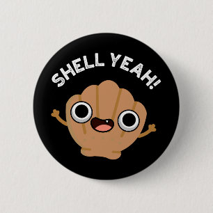 Shell Yeah Funny Seashell Pun Dark BG 2 Inch Round Button