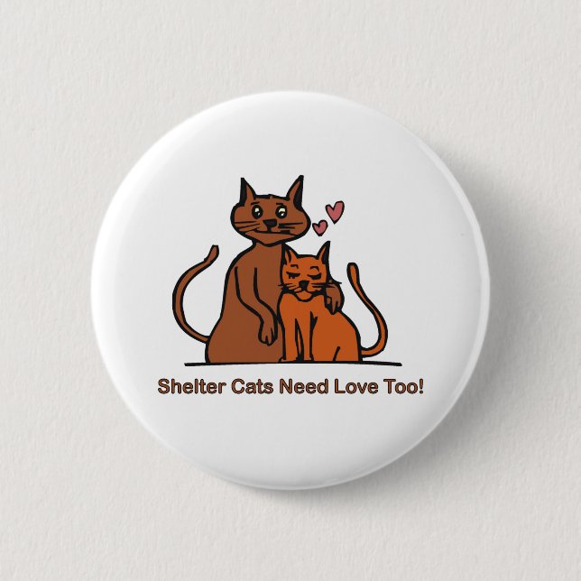 Shelter Cats Need Love Too! 2 Inch Round Button (Front)