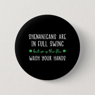 Shenanigans Are In Full Swing Is The Flu Wash 2 Inch Round Button