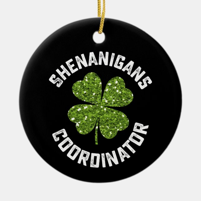 Shenanigans Coordinator Funny St Patrick's Day Ceramic Ornament (Front)