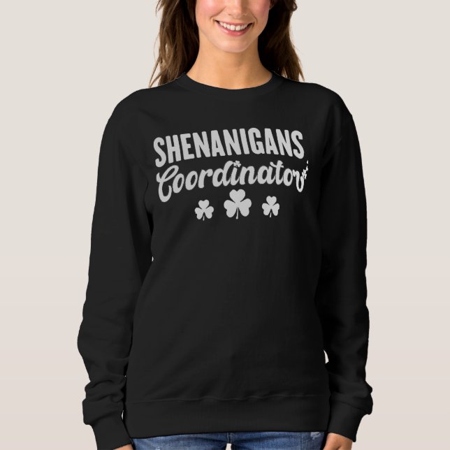 Shenanigans Coordinator Funny St Patricks Day Teac Sweatshirt (Front)