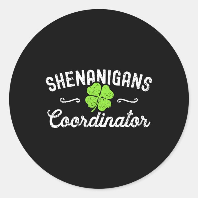 Shenanigans Coordinator Happy St Patricks Day Teac Classic Round Sticker (Front)
